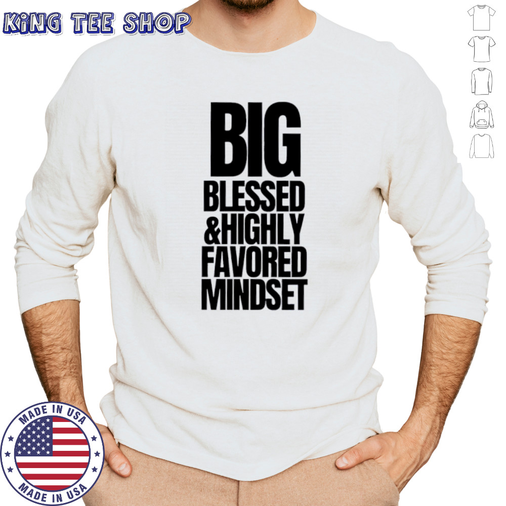 Big Blessed and Highly Favored Mindset shirt Long Sleeved