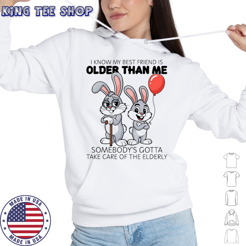 Bunny I know my best friend is older than me shirt Hoodie
