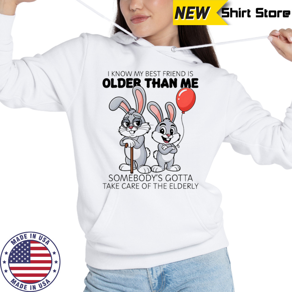 Bunny I know my best friend is older than me shirt Hoodie