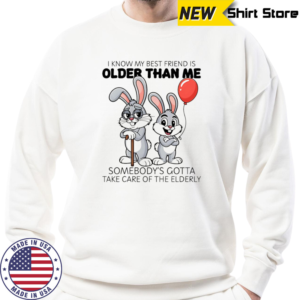 Bunny I know my best friend is older than me shirt Sweatshirt