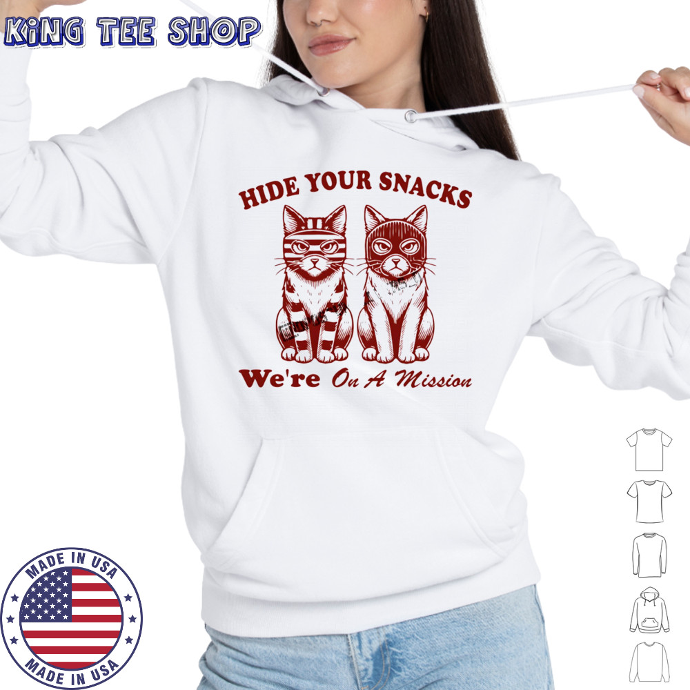 Cat hide your snacks we’re on a mission shirt Hoodie