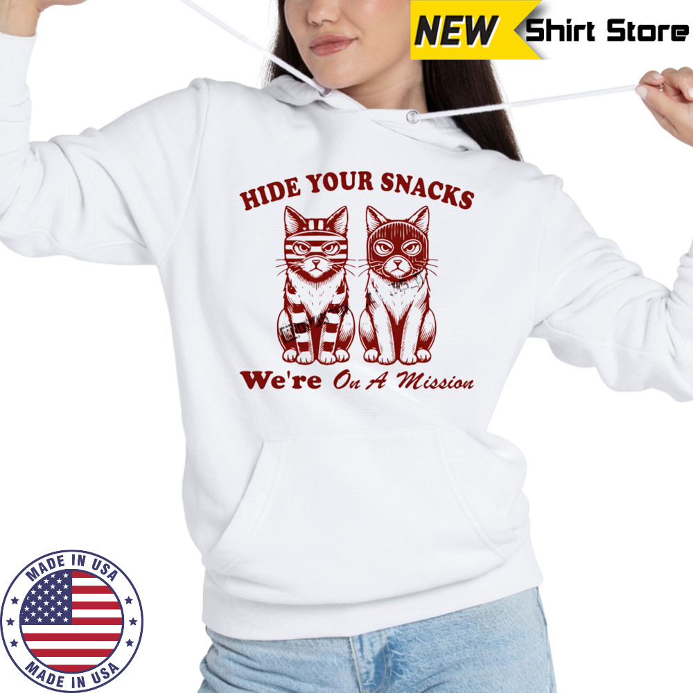 Cat hide your snacks we’re on a mission shirt Hoodie