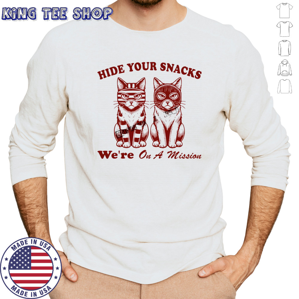 Cat hide your snacks we’re on a mission shirt Long Sleeved