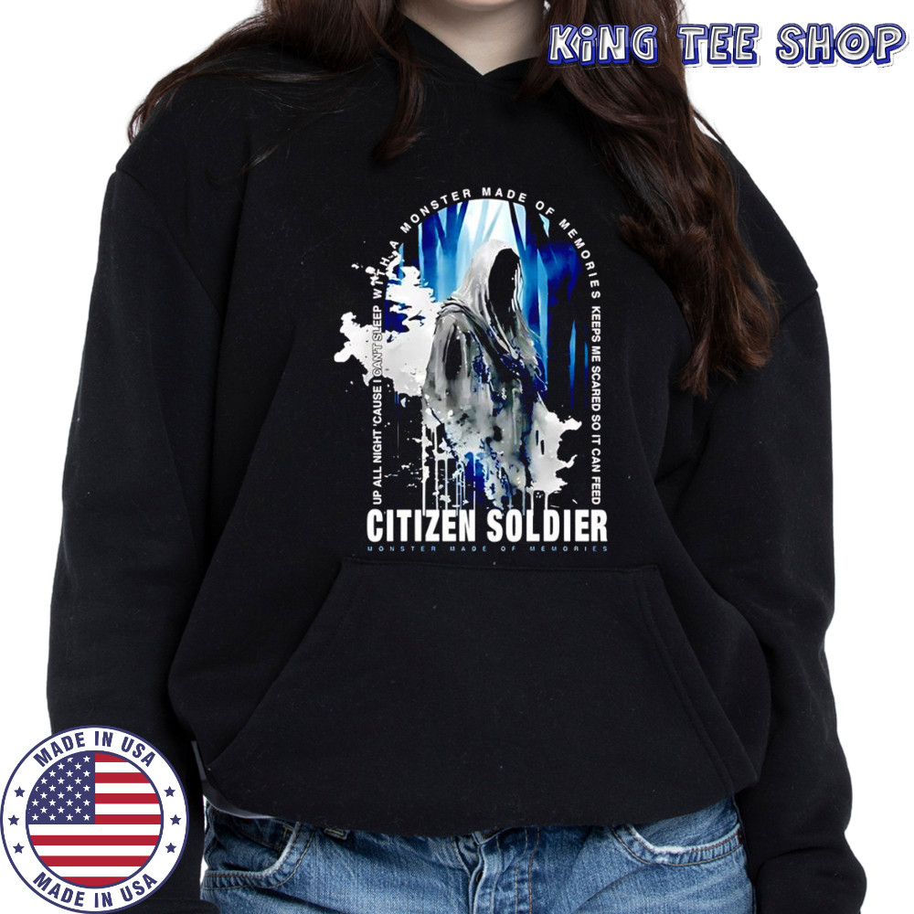 Citizen Soldier Monster Made Of Memories shirt Hoodie