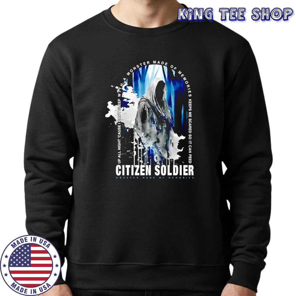 Citizen Soldier Monster Made Of Memories shirt Sweatshirt