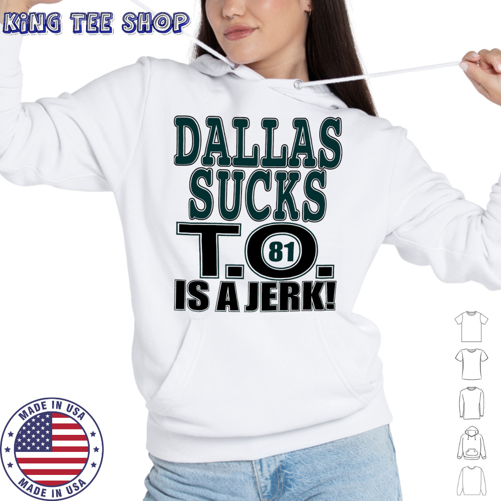 Dallas Cowboys football sucks T.O. is a Jerk shirt Hoodie