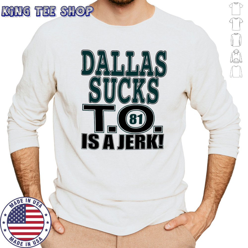 Dallas Cowboys football sucks T.O. is a Jerk shirt Long Sleeved