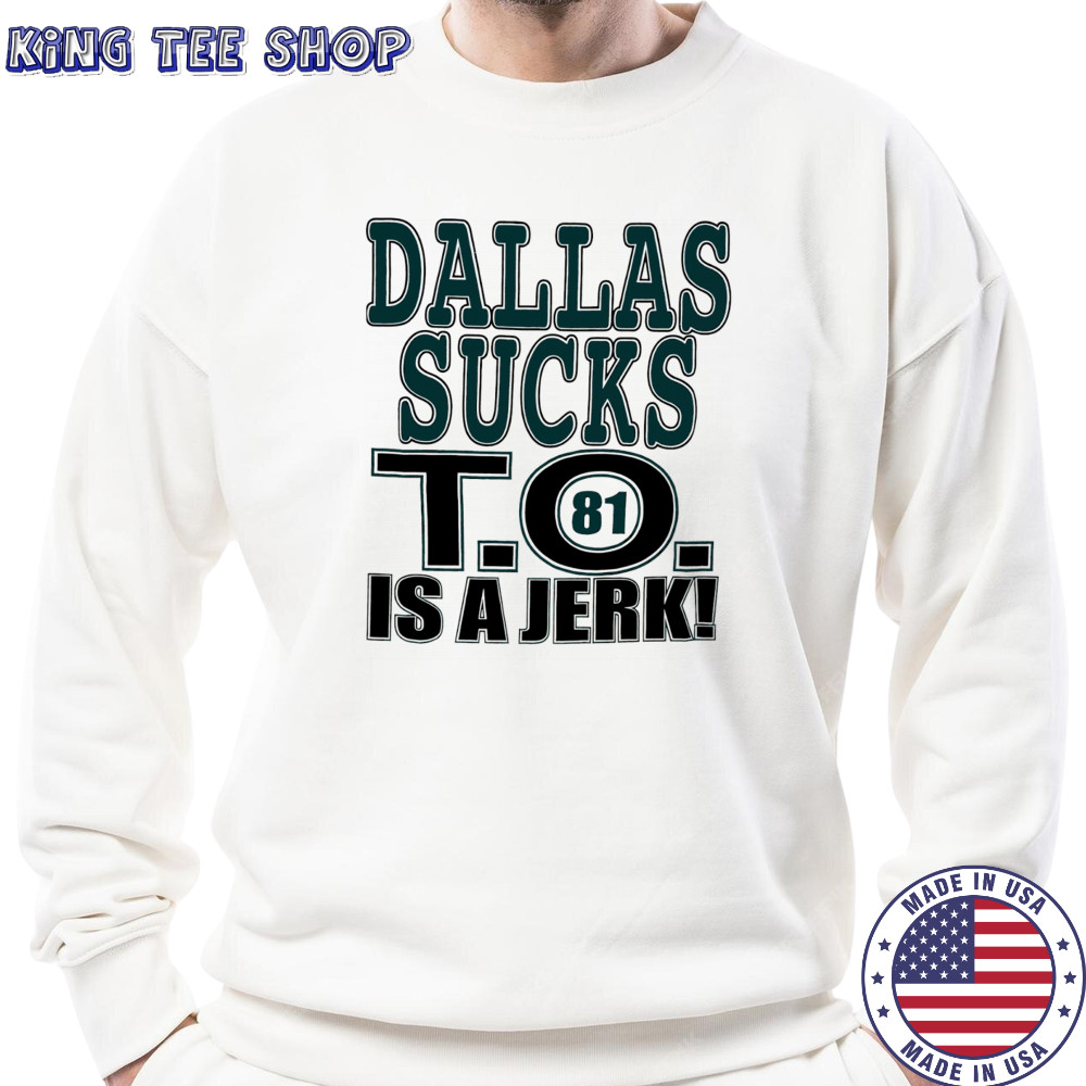 Dallas Cowboys football sucks T.O. is a Jerk shirt Sweatshirt