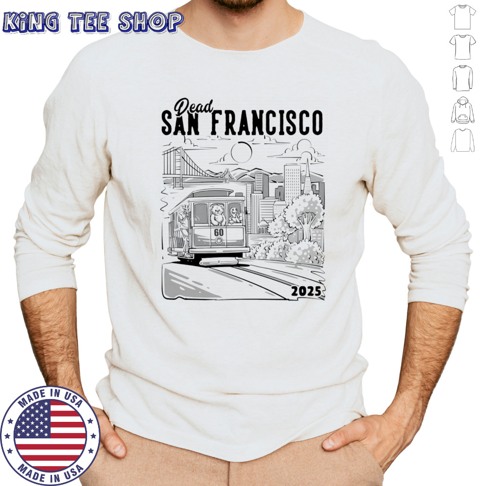 Dead San Francisco 2025 shirt Long Sleeved