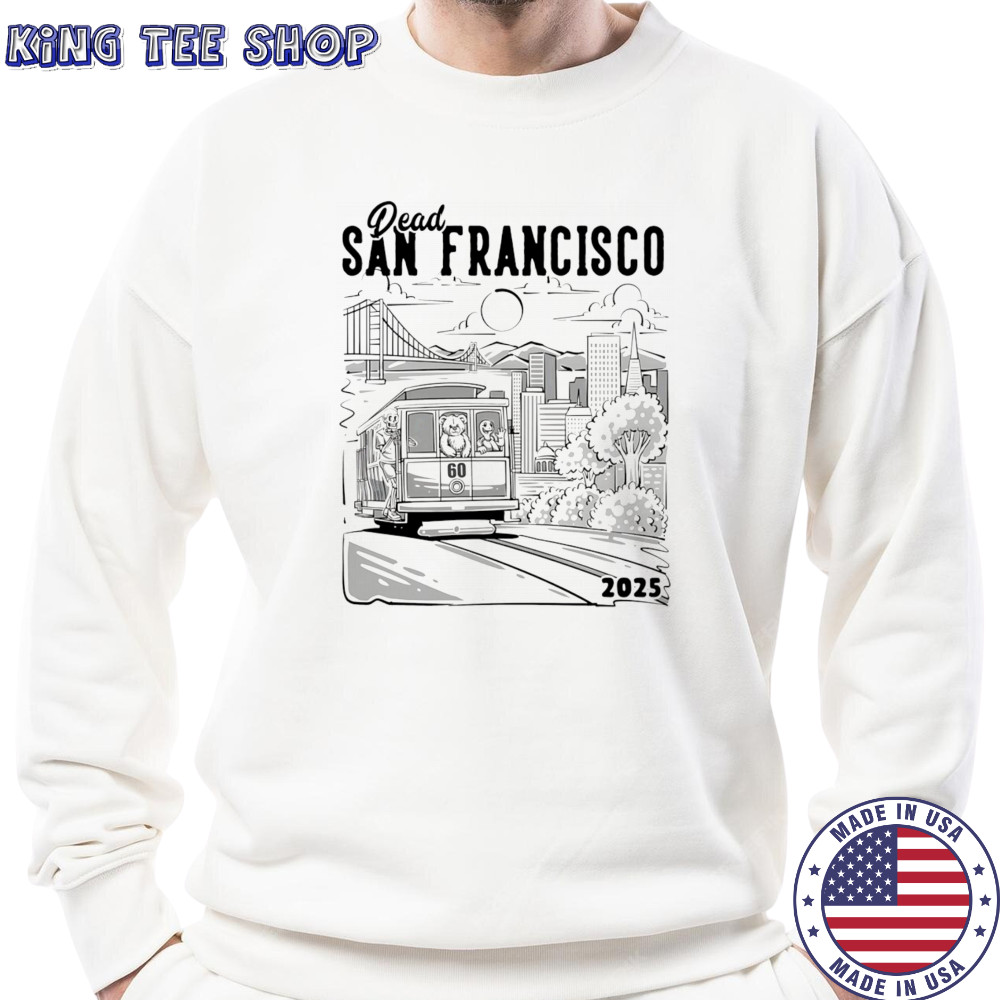 Dead San Francisco 2025 shirt Sweatshirt
