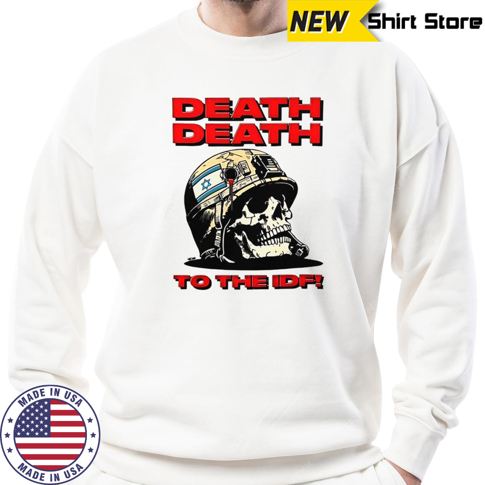 Death Death To The IDF T-Shirt Sweatshirt