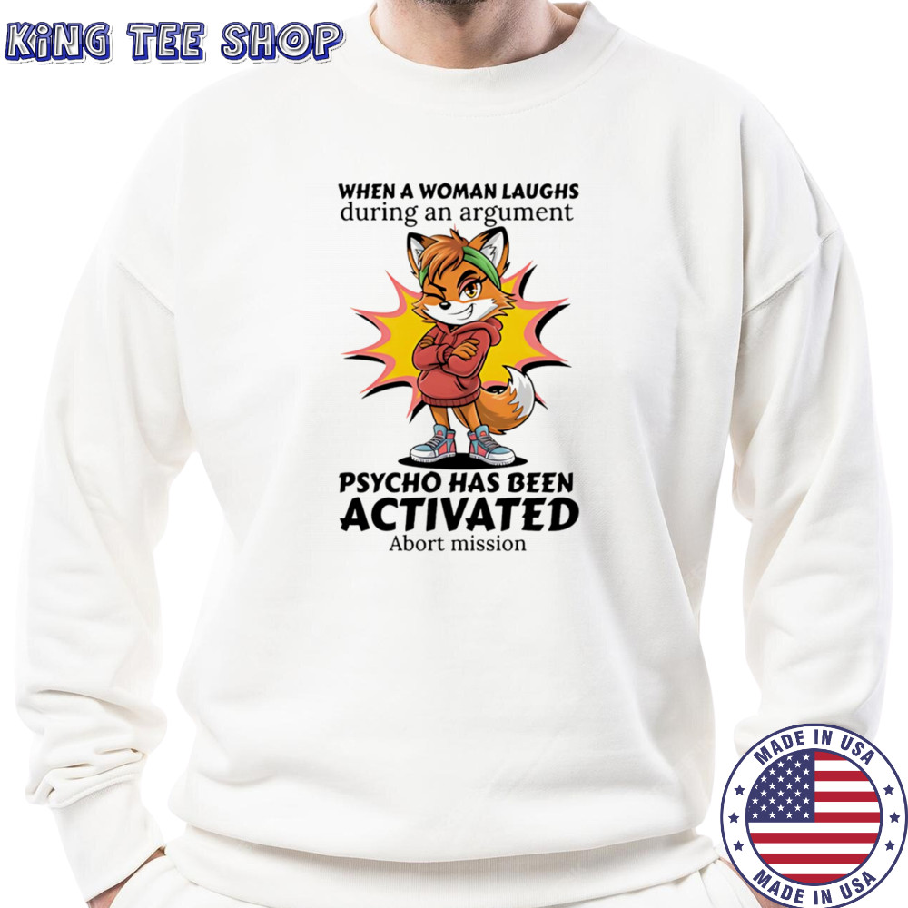 Fox when a woman laughs during an argument psycho has been activated abort mission shirt Sweatshirt