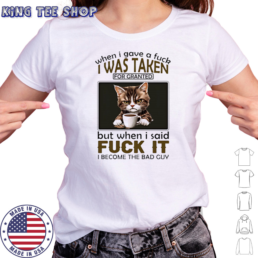 Grumpy cat when I gave a fuck I was taken for granted but when I said fuck it I become the bad guy shirt Women's T-shirt