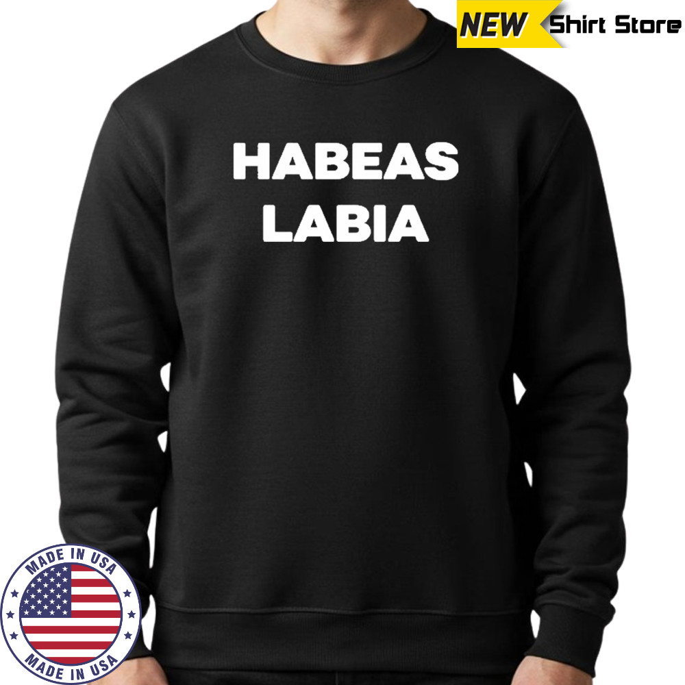 Habeas Labia T-Shirt Sweatshirt