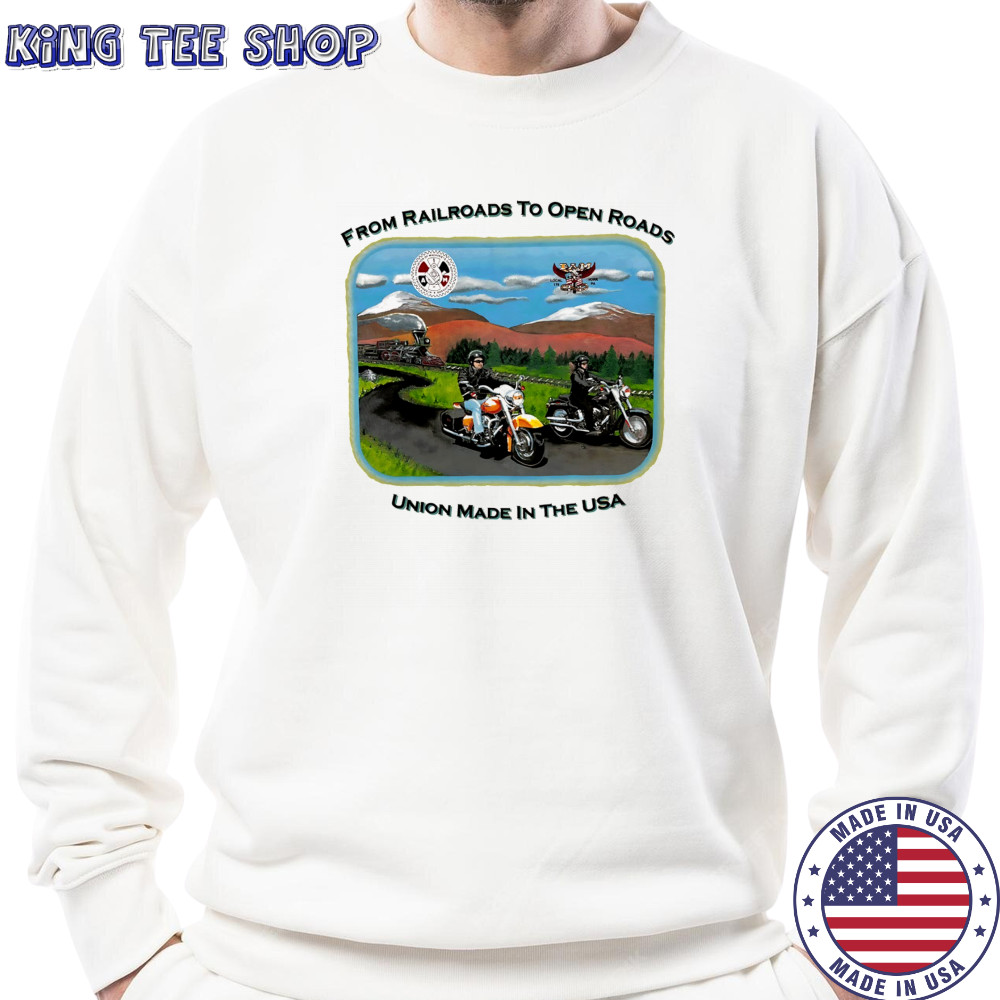 Harley Davidson from Railroads to open Roads union made in the USA shirt Sweatshirt