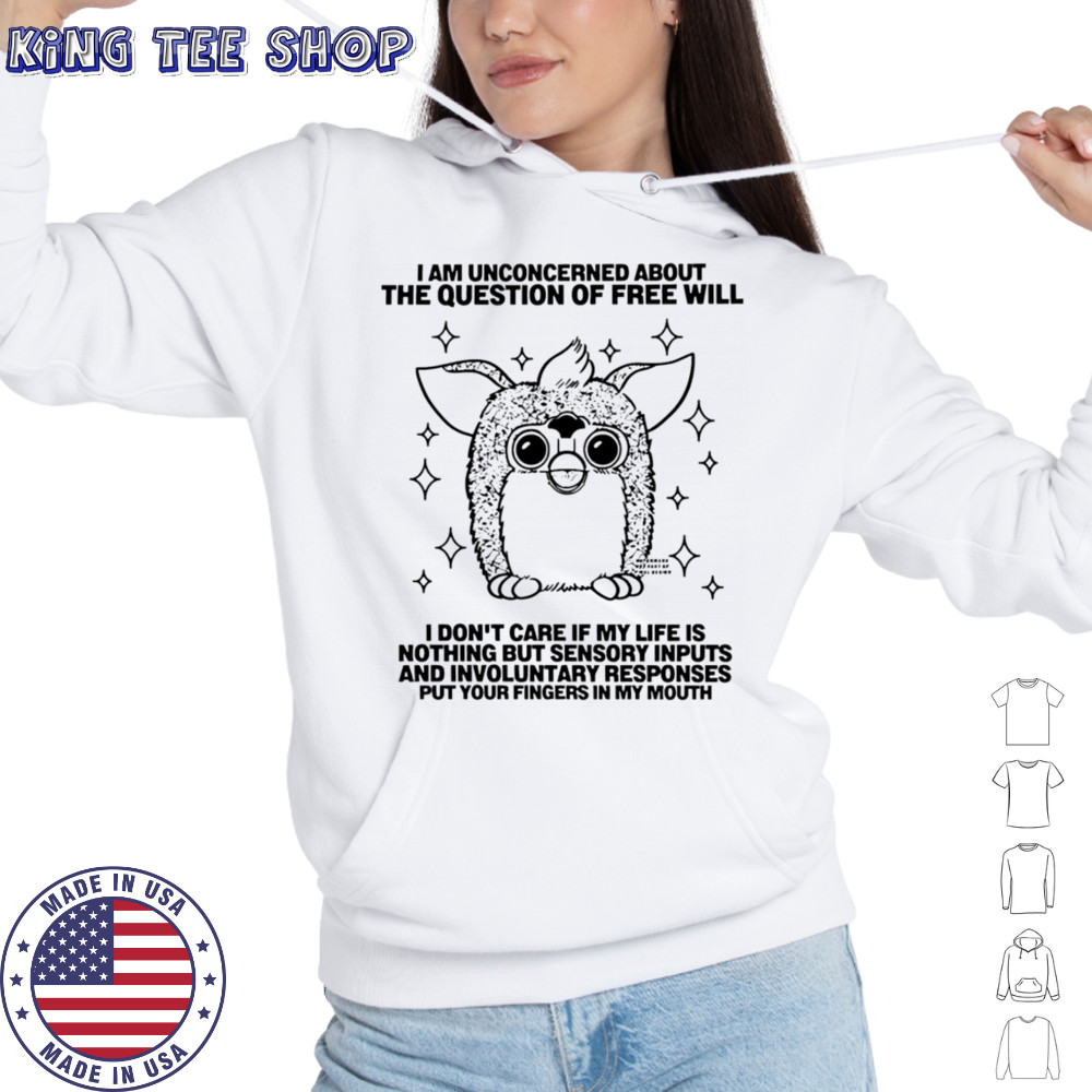 I am unconcerned about the question of free will shirt Hoodie