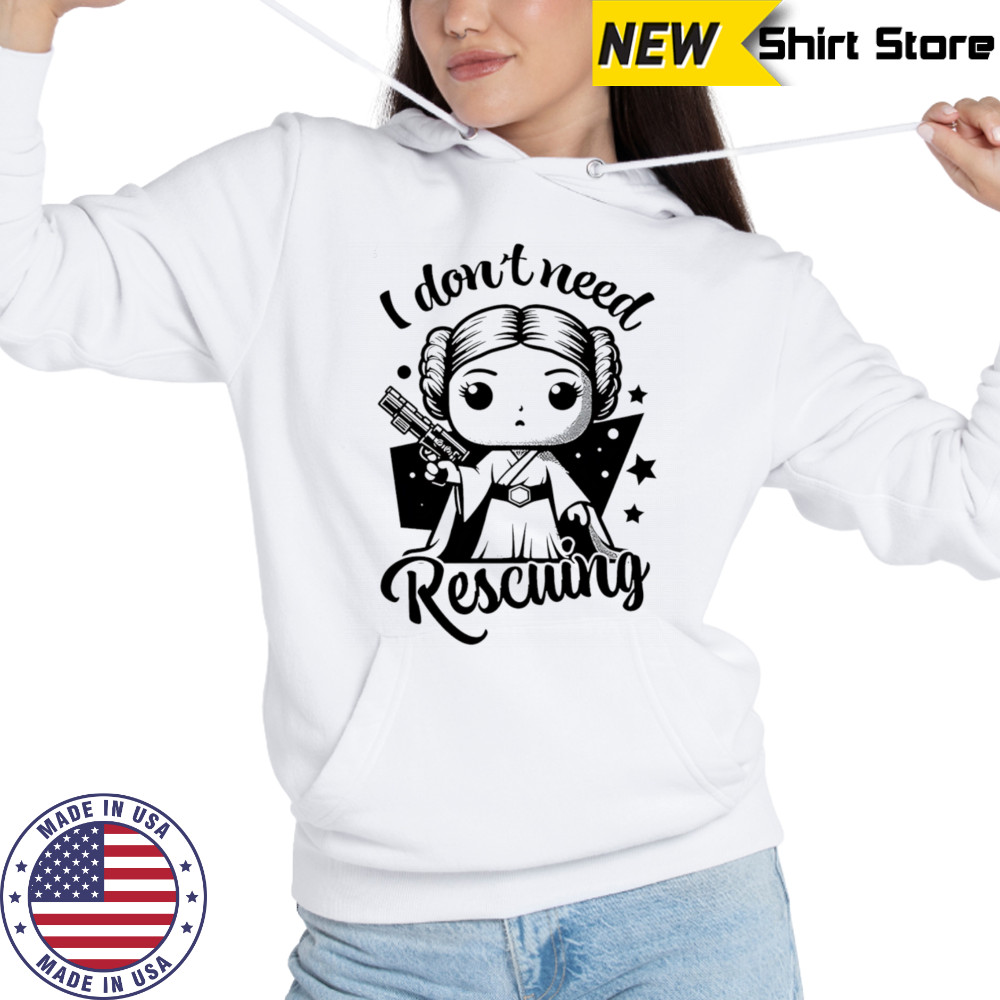 I don’t need Rescuing shirt Hoodie