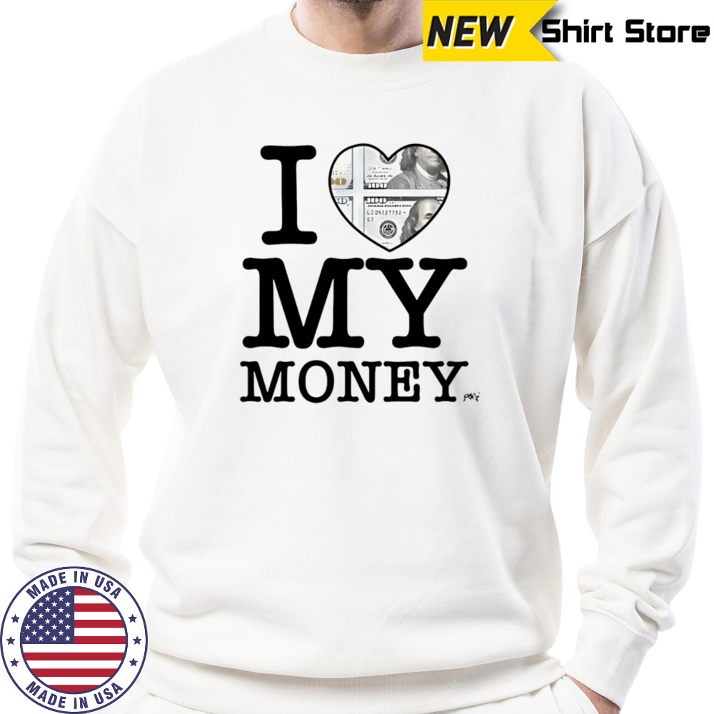 I Love My Money Punkandyo T-Shirt Sweatshirt