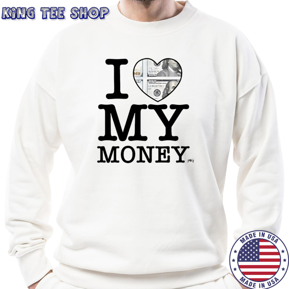 I Love My Money Punkandyo T-Shirt Sweatshirt