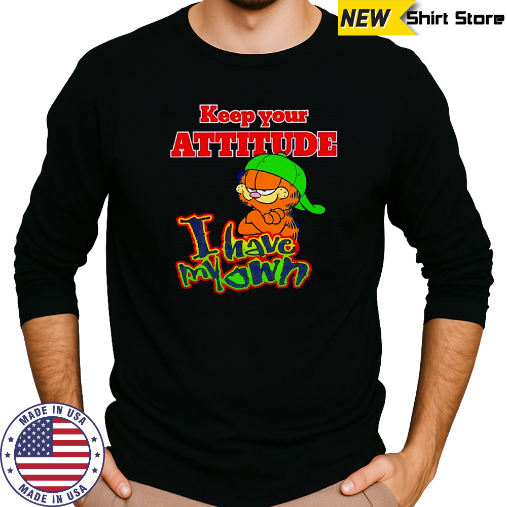 Keep your attitude I have my own shirt Long Sleeved