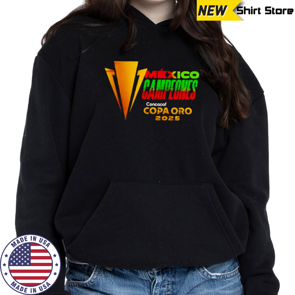 Mexico campeones concacaf copa oro 2025 limited shirt Hoodie