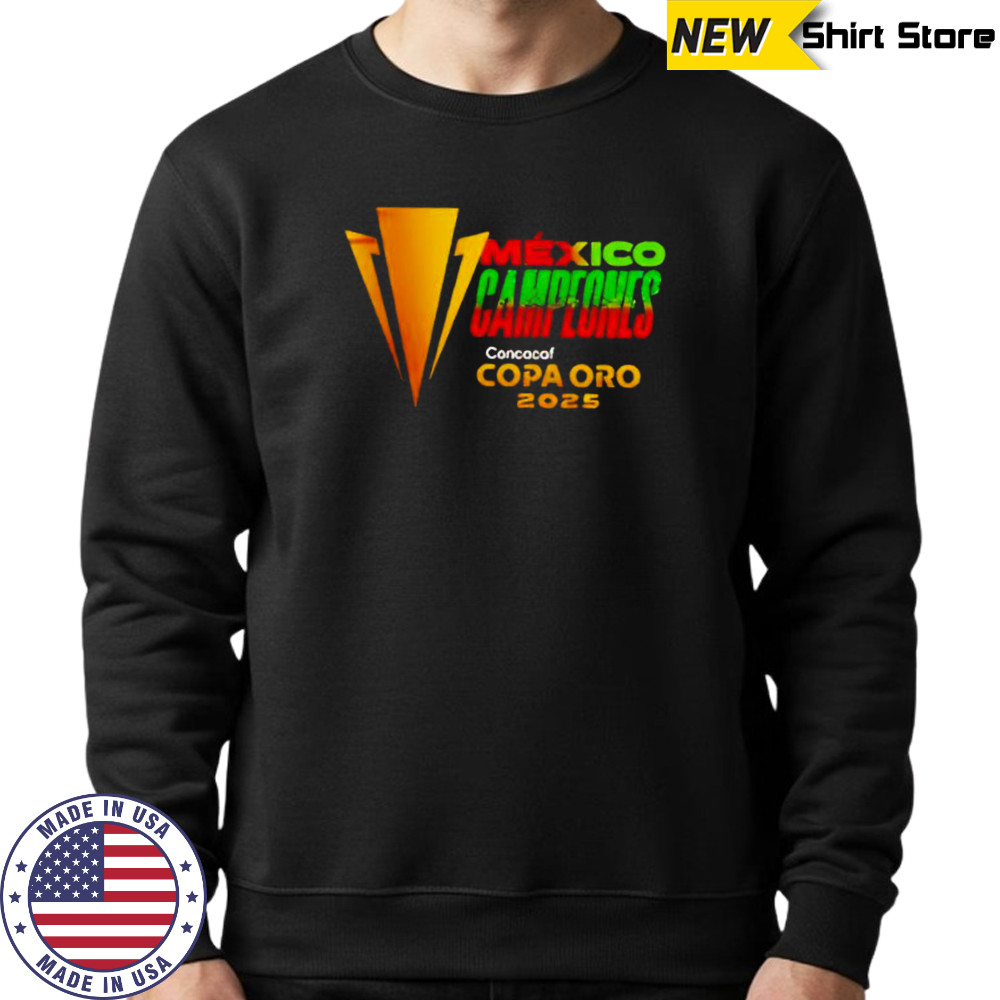Mexico campeones concacaf copa oro 2025 limited shirt Sweatshirt