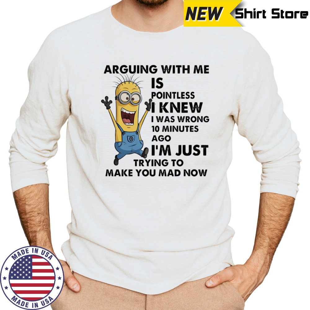 Minion arguing with me is pointless I knew I was wrong 10 minutes ago shirt Long Sleeved