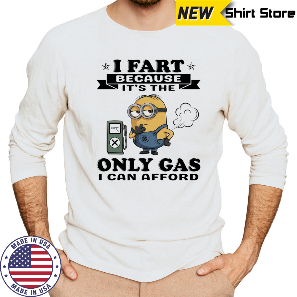 Minion I fart because it’s the only Gas I can afford shirt Long Sleeved