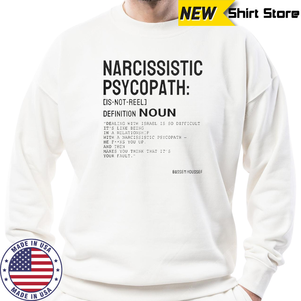Narcissistic Psychopath Bassem Youssef T-Shirt Sweatshirt