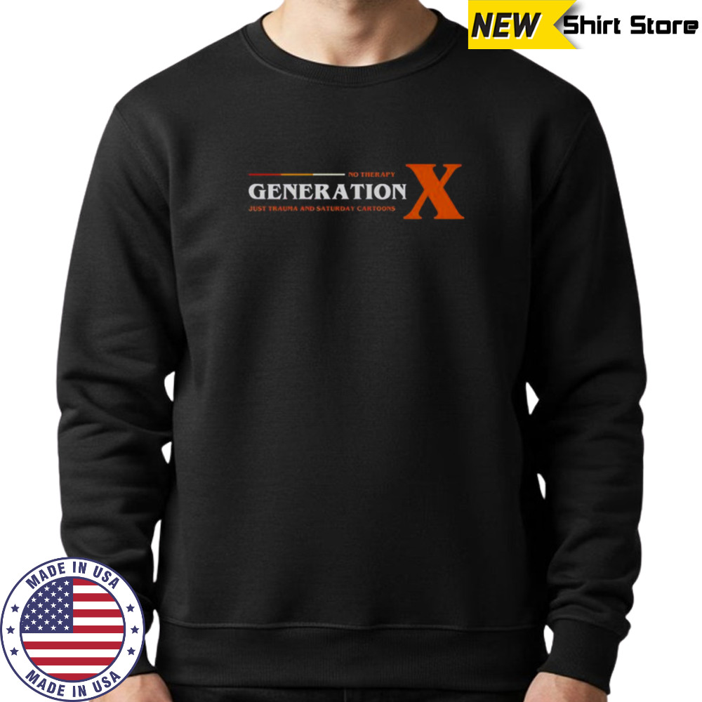 No Therapy Generation X Just Trauma And Saturday Cartoons T-Shirt Sweatshirt
