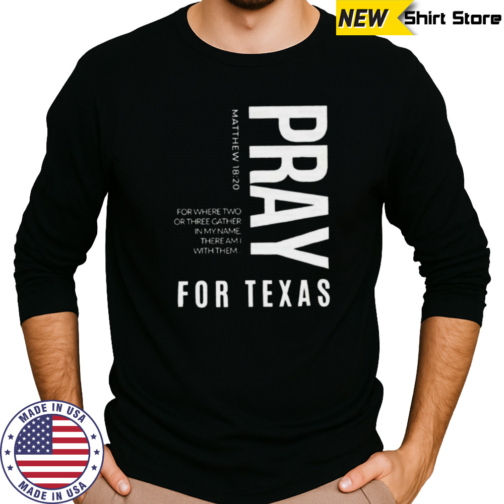 Pray for Texas for where two or three gather in my name there am I with them shirt Long Sleeved