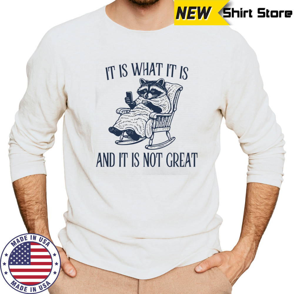 Raccoon it is what it is and it is not great shirt Long Sleeved