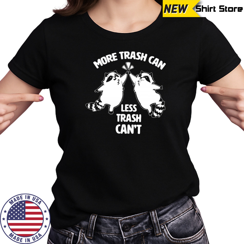 Raccoon more trash can less trash can’t shirt Women's T-shirt