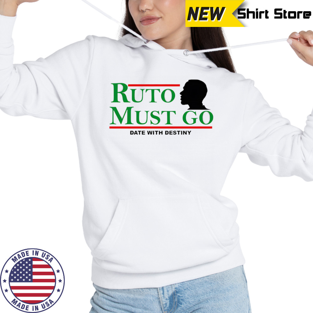 Ruto must go date with destiny shirt Hoodie
