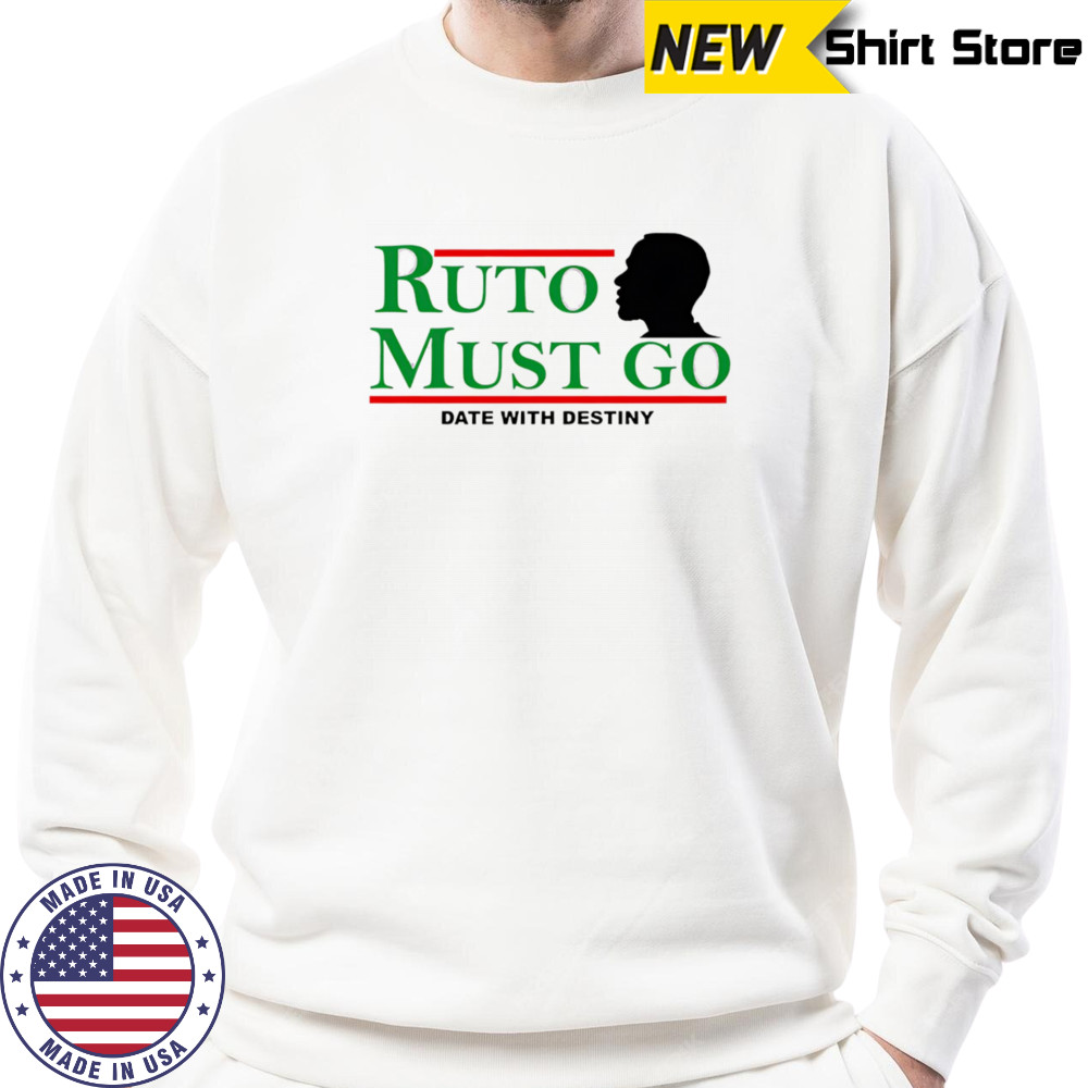 Ruto must go date with destiny shirt Sweatshirt