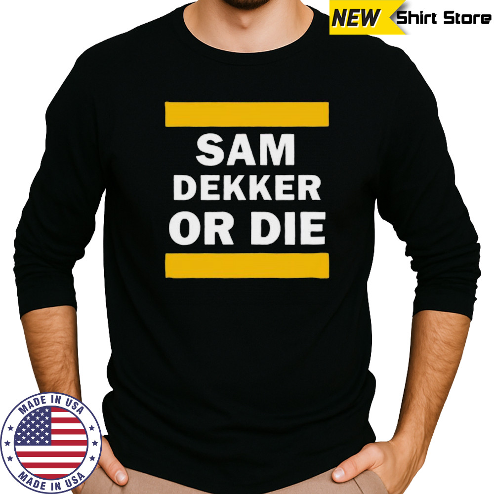 Sam Dekker or die shirt Long Sleeved