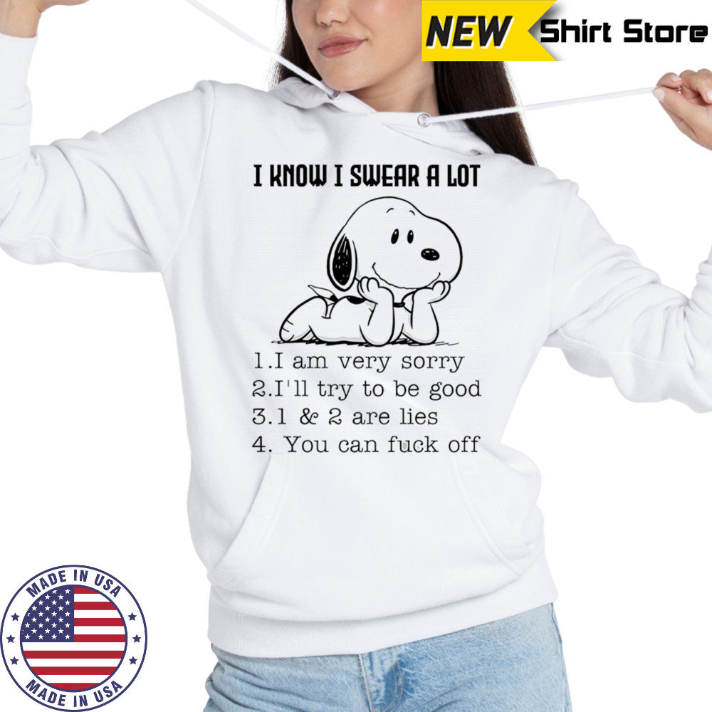 Snoopy I know I swear a lot I am very sorry I’ll try to be good shirt Hoodie
