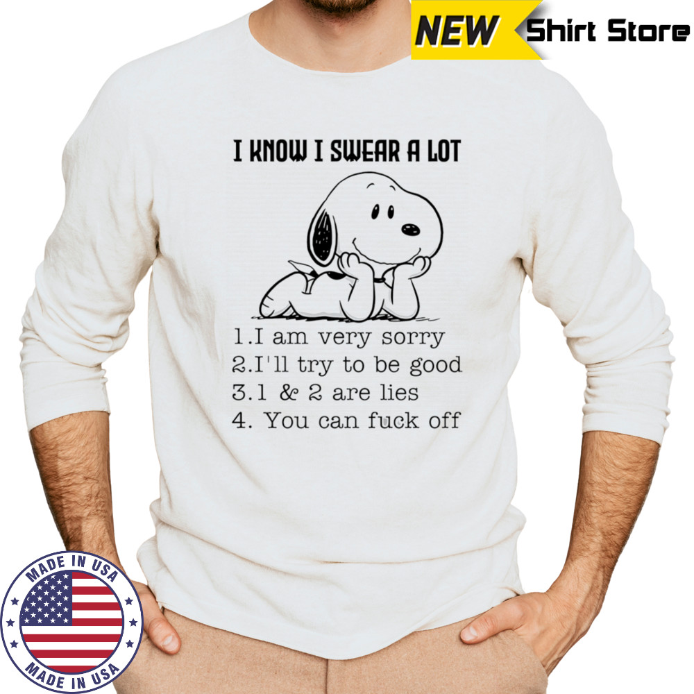Snoopy I know I swear a lot I am very sorry I’ll try to be good shirt Long Sleeved