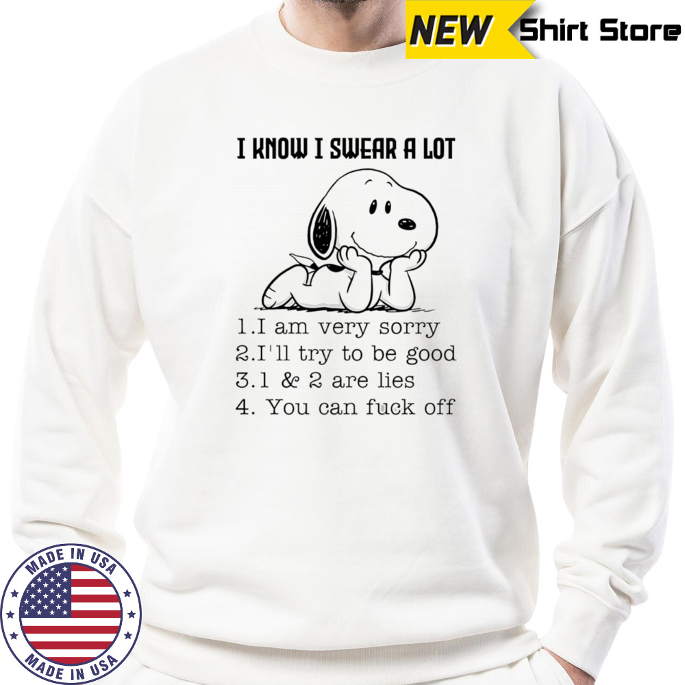 Snoopy I know I swear a lot I am very sorry I’ll try to be good shirt Sweatshirt