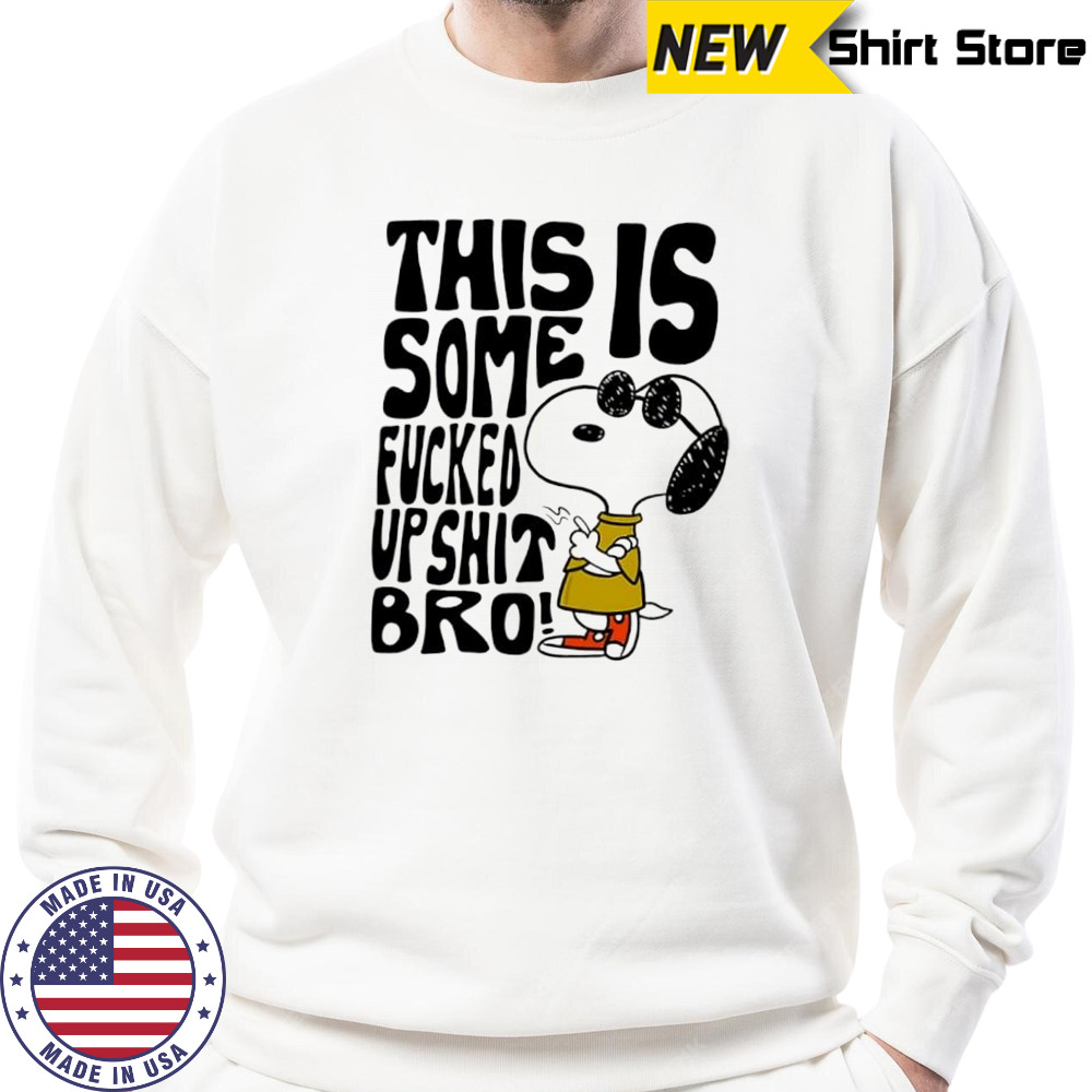 Snoopy this is some fucked up shit bro shirt Sweatshirt
