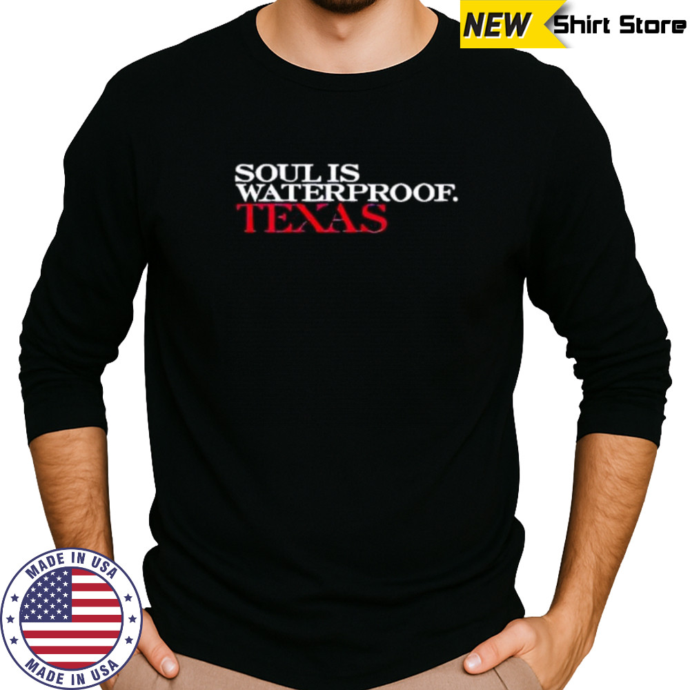 Soul is waterproof Texas shirt Long Sleeved