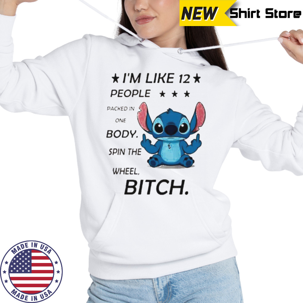 Stitch I’m like 12 people packed in one body spin the wheel bitch shirt Hoodie