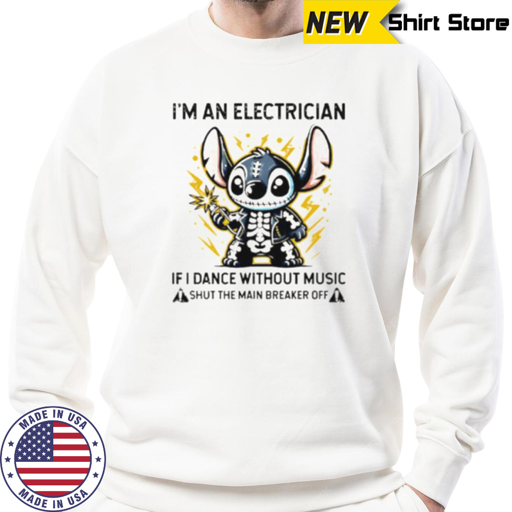 Stitch skeleton I’m an electrician if i dance without music shut the main breaker off shirt Sweatshirt