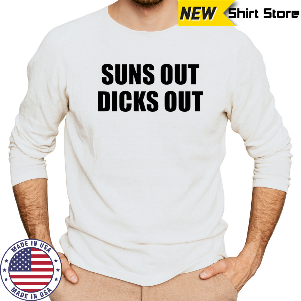 Suns Out Dicks Out shirt Long Sleeved
