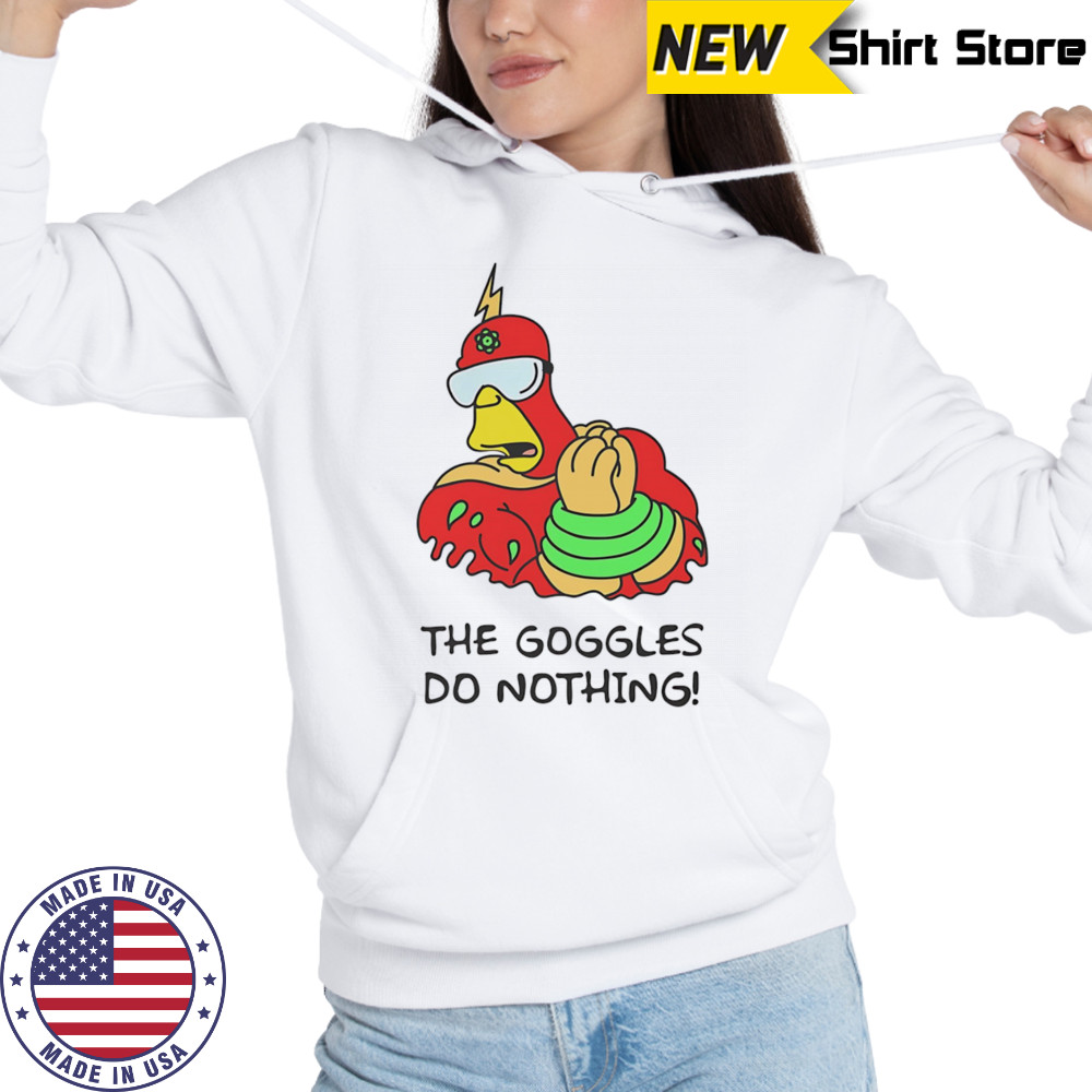 The Goggles do nothing shirt Hoodie