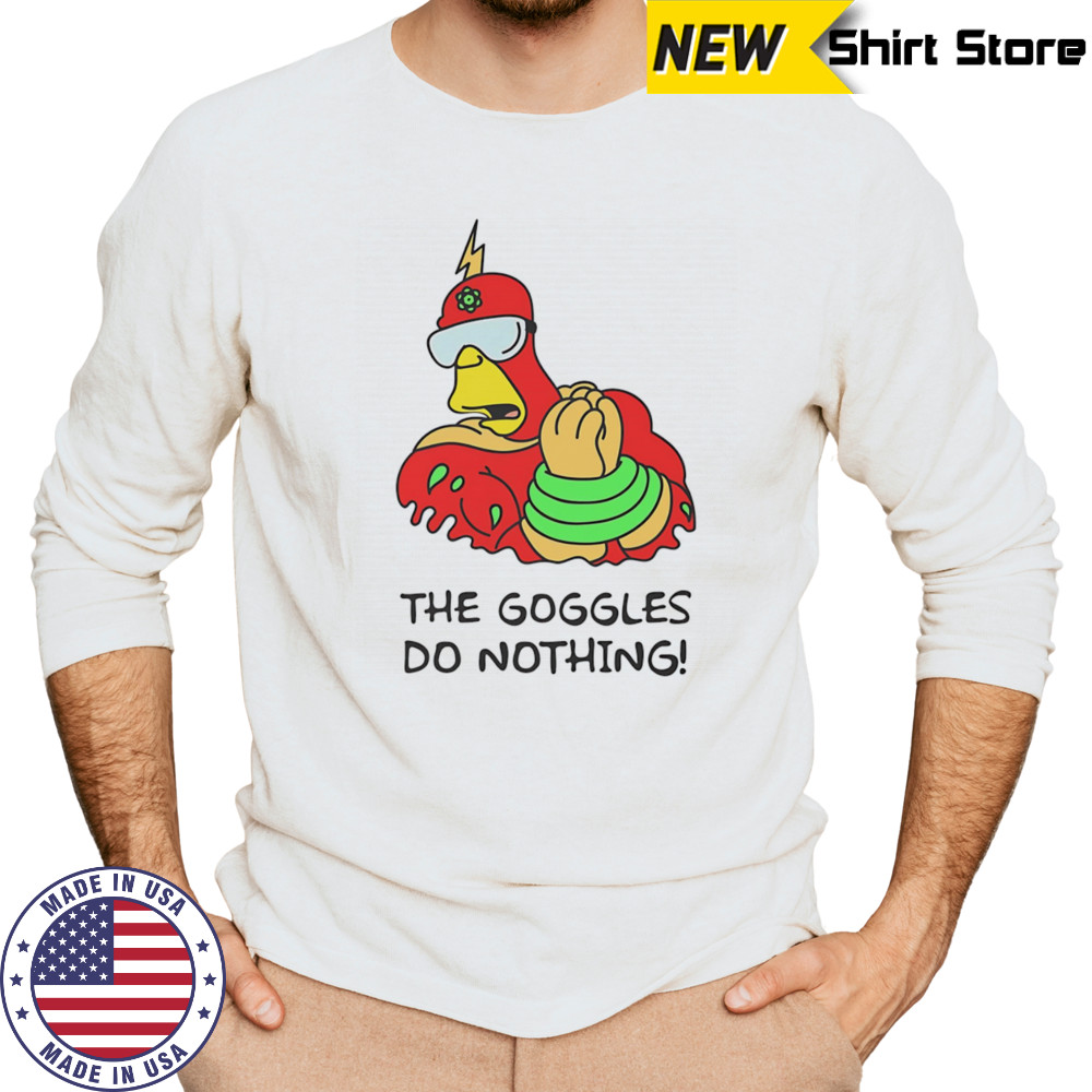 The Goggles do nothing shirt Long Sleeved