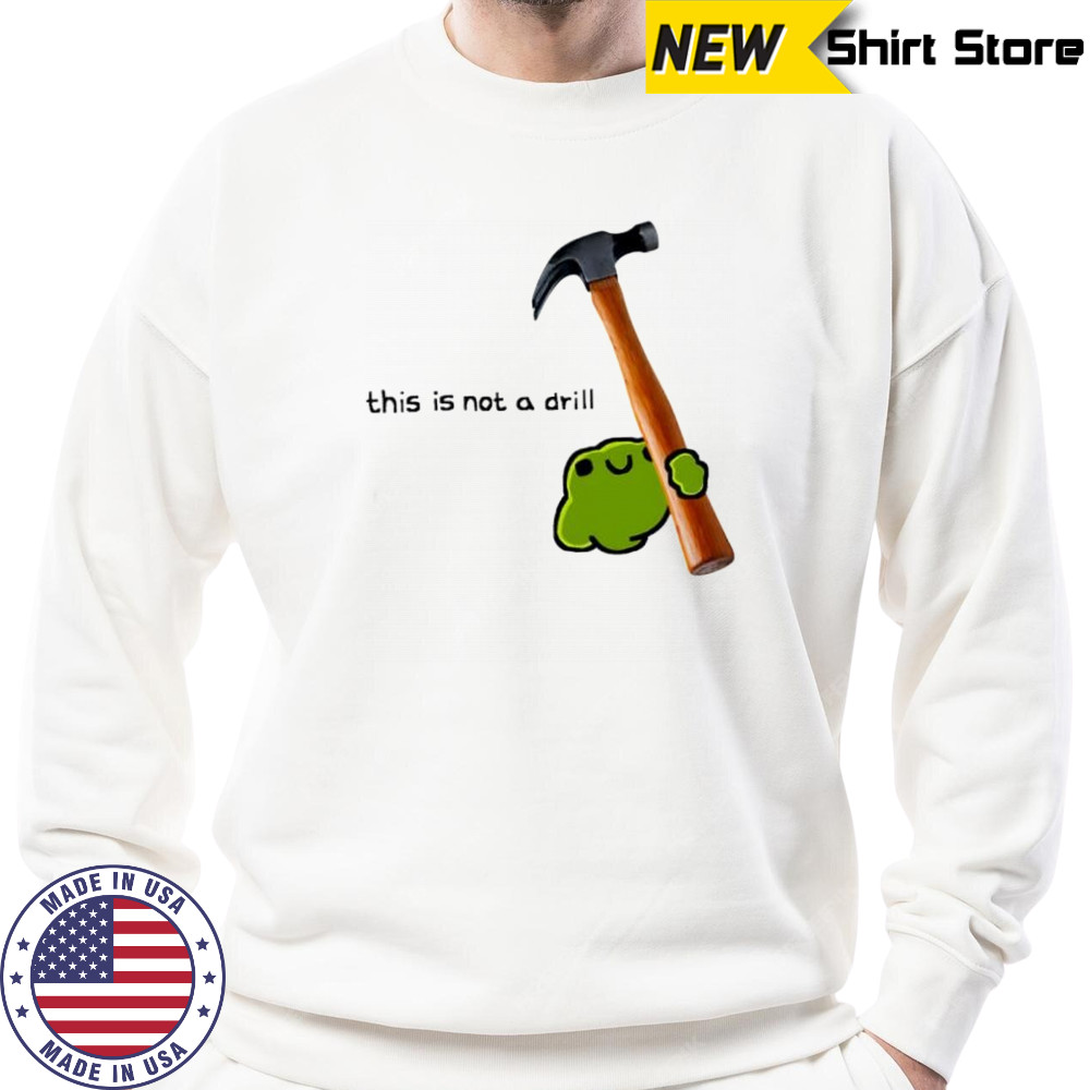This is not a drill frog cute hammer shirt Sweatshirt