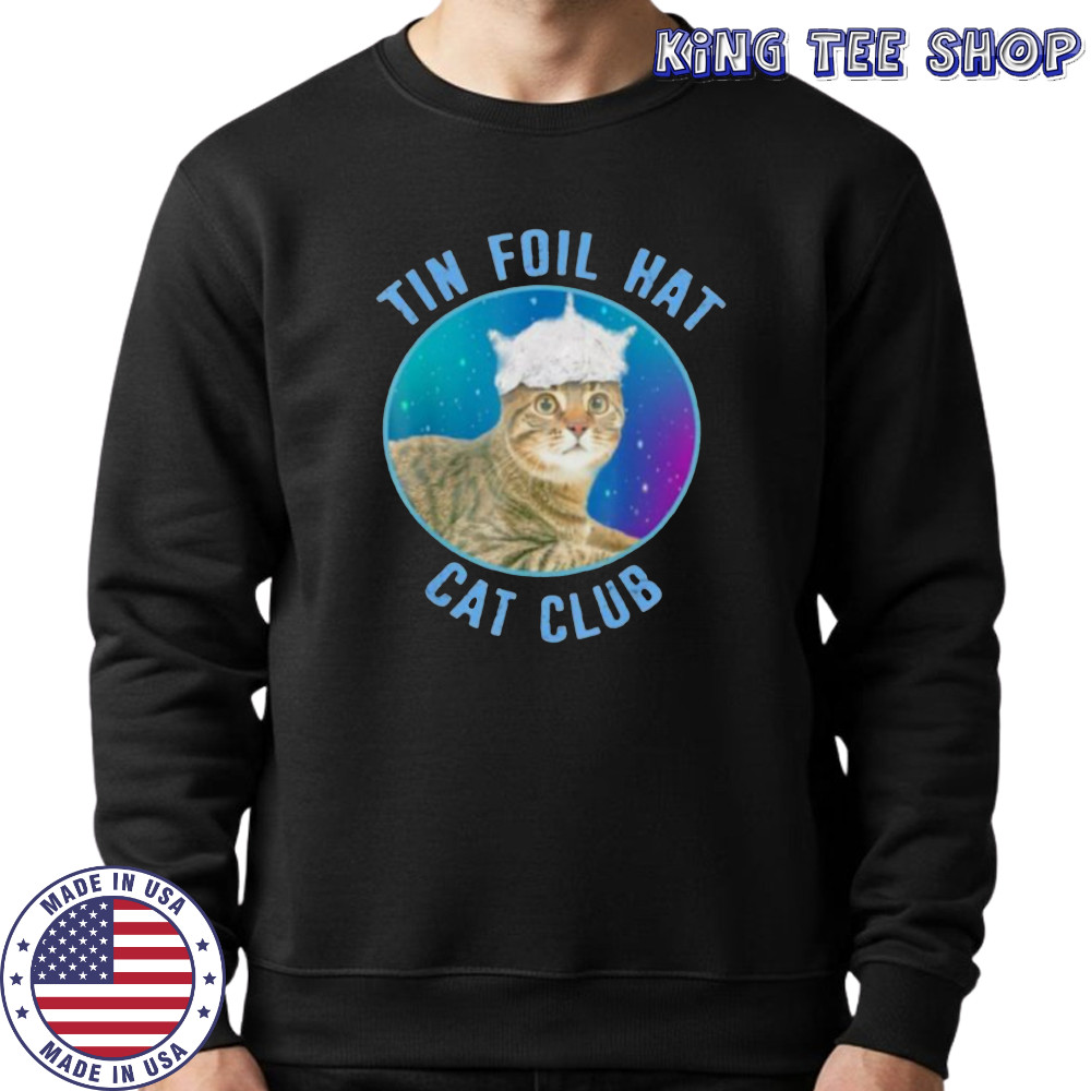 Tin foil hat cat club shirt Sweatshirt