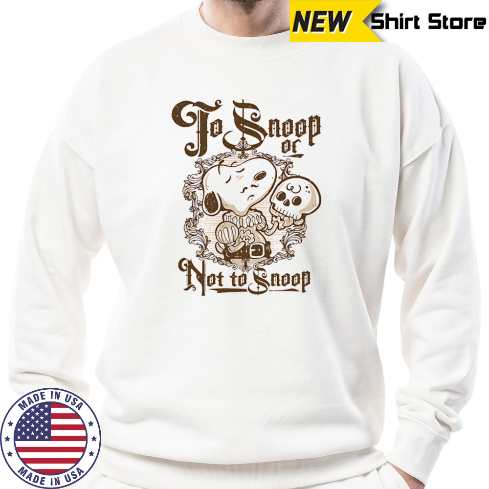 To Snoop or not to Snoop shirt Sweatshirt