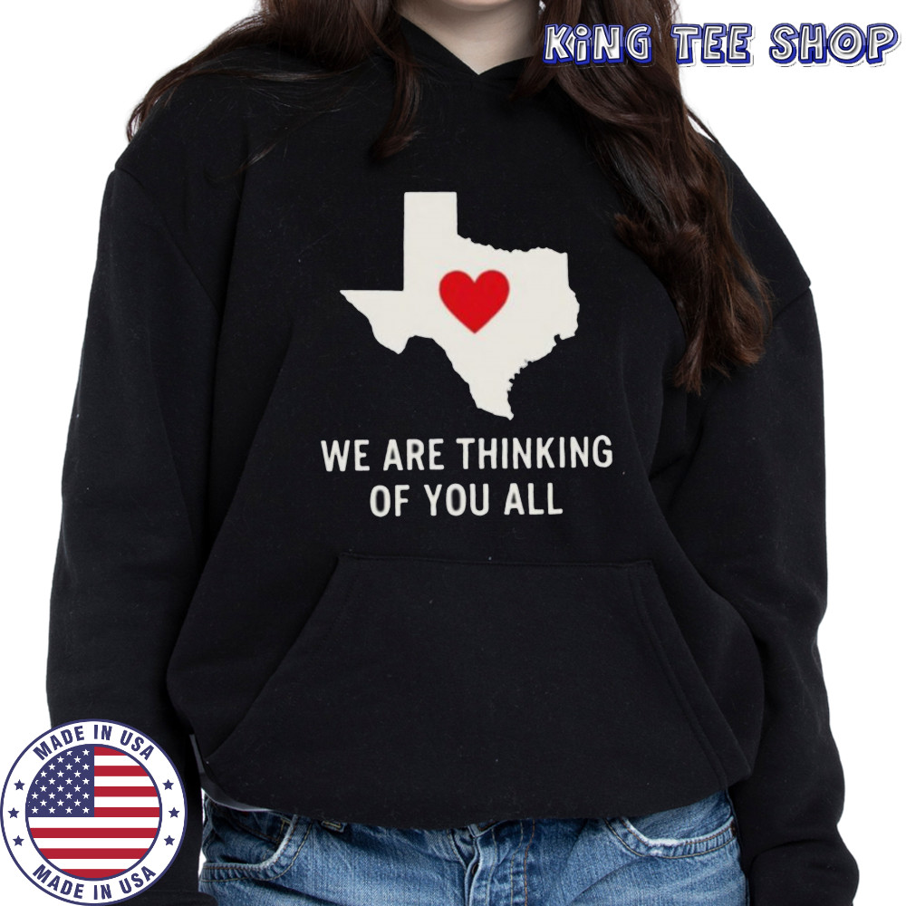 We are thinking of you all pray for Texas shirt Hoodie